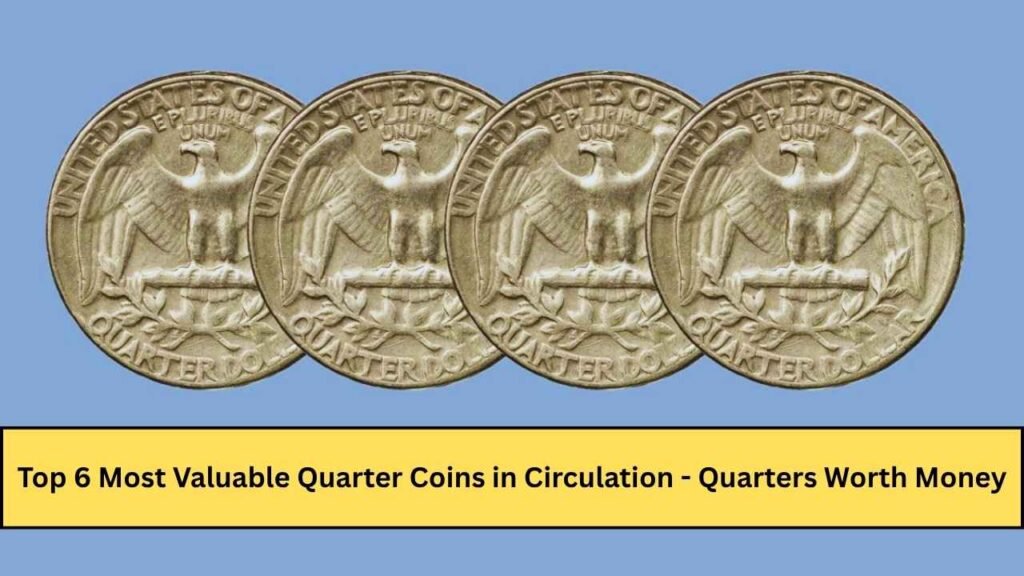 Top 6 Most Valuable Quarter Coins in Circulation - Quarters Worth Money