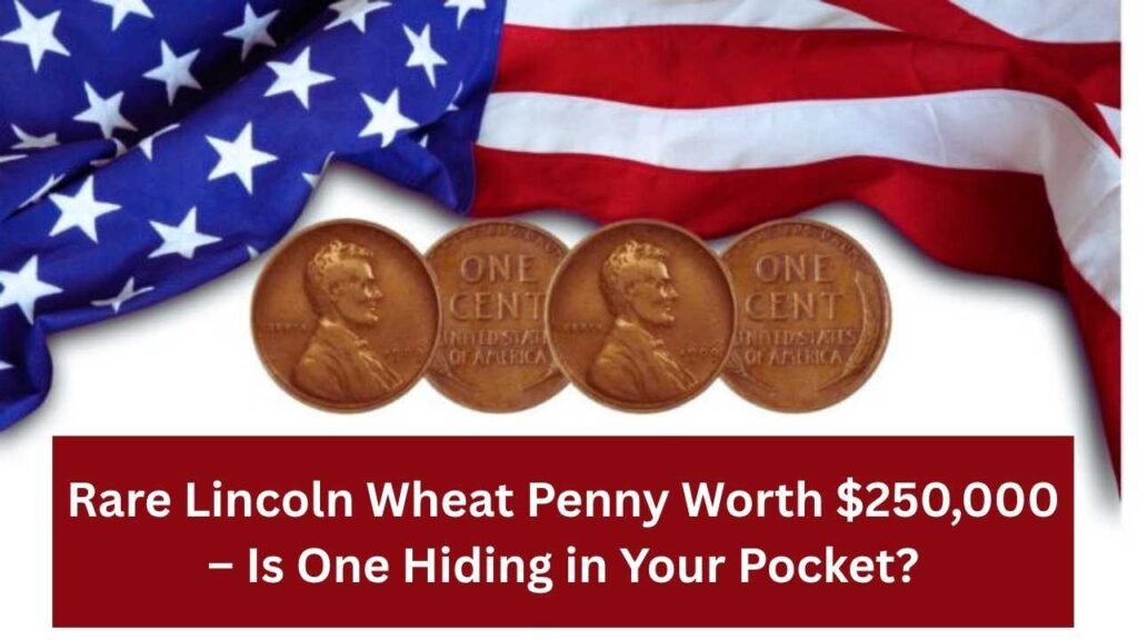 Rare Lincoln Wheat Penny Worth $250,000 – Is One Hiding in Your Pocket?